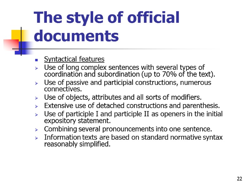 22 The style of official documents  Syntactical features Use of long complex sentences